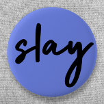 Slay | Urban Blue Modern Trendy Stylish Minimalist 2 Inch Round Button<br><div class="desc">Simple,  stylish,  trendy  “slay” urban quote art button in modern minimalist handwriting style typography in off black on a blue purple background inspired by beauty,  looking awesome,  killing it and girl power!</div>