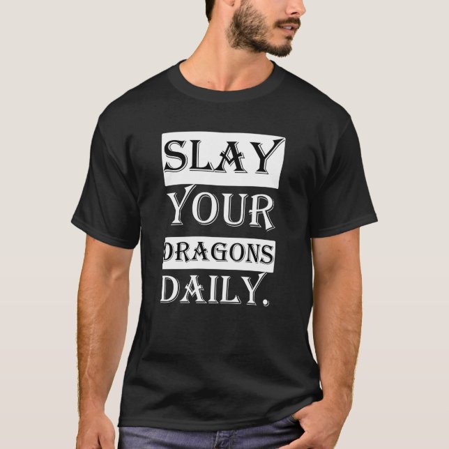 slay your dragons daily tshirt (Front)
