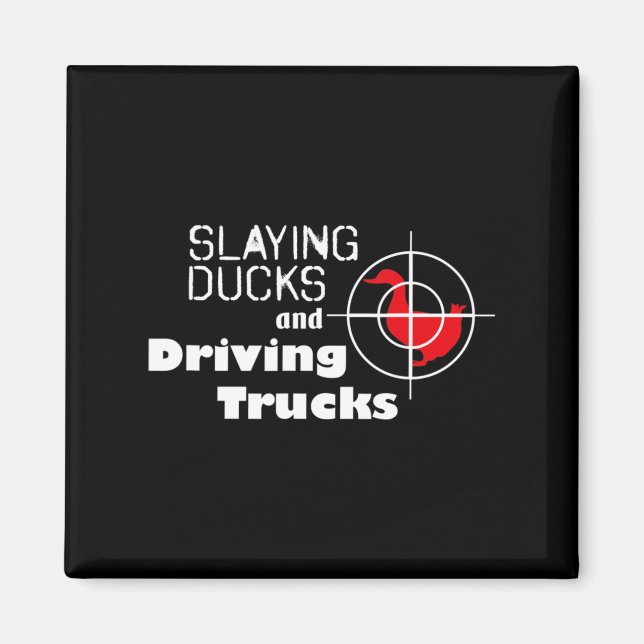 Slaying Ducks and Driving Trucks Cool Hunting  Magnet (Front)