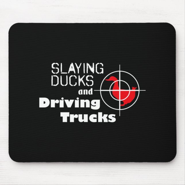 Slaying Ducks and Driving Trucks Cool Hunting  Mouse Pad (Front)