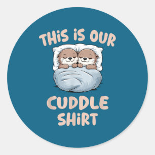 Sleeng Otter Couple This Is Our Cuddle Classic Round Sticker