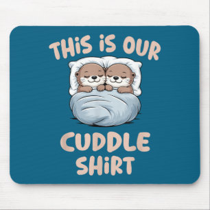 Sleeng Otter Couple This Is Our Cuddle Mouse Pad