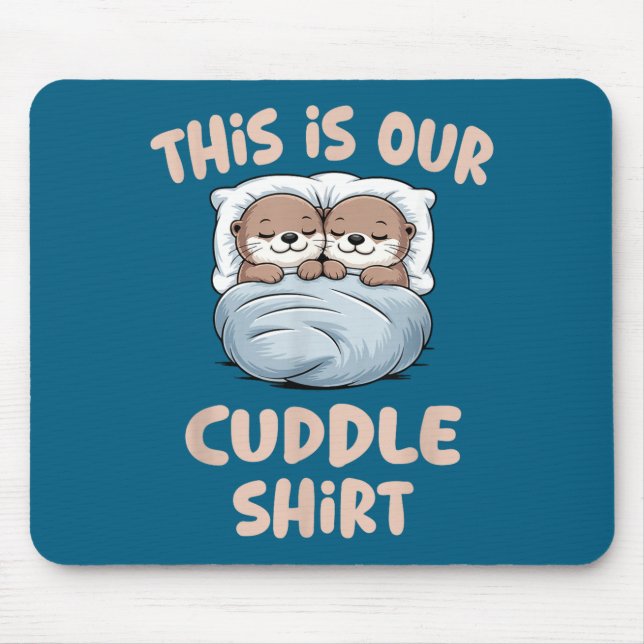 Sleeng Otter Couple This Is Our Cuddle  Mouse Pad (Front)