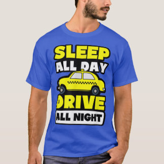 Sleep All Day Drive All Night Design Tai Driver  T-Shirt