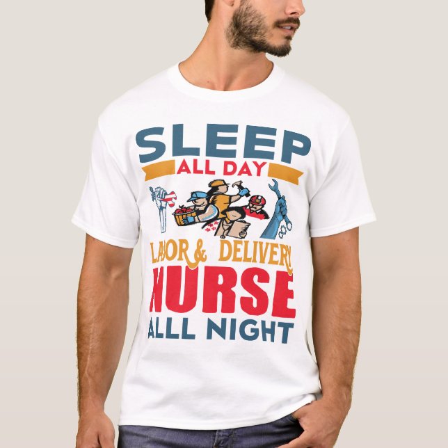 Sleep All Day Labour & Delivery Nurse All Night T-Shirt (Front)