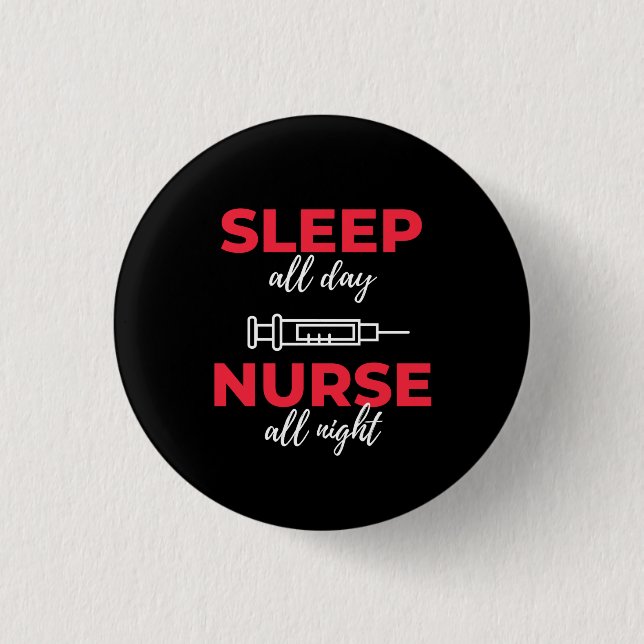 Sleep All Day Nurse All Night 1 Inch Round Button (Front)