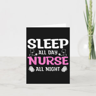 Sleep All Day Nurse All Night Card