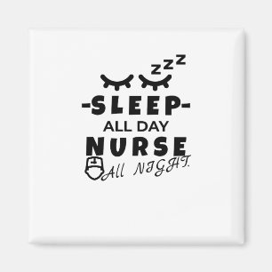Sleep all day nurse all night magnet
