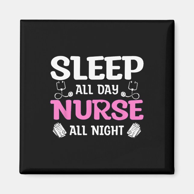 Sleep All Day Nurse All Night  Magnet (Front)