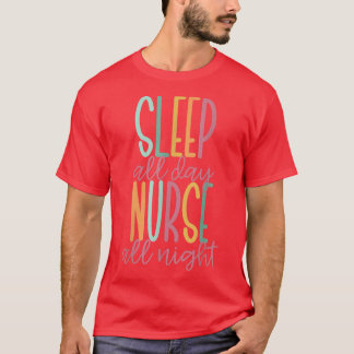 Sleep All Day Nurse All Night T-Shirt
