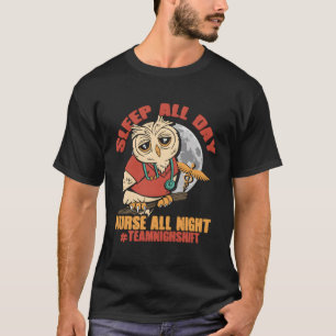 Sleep All Day Nurse All Night Team Night Shift Nur T-Shirt