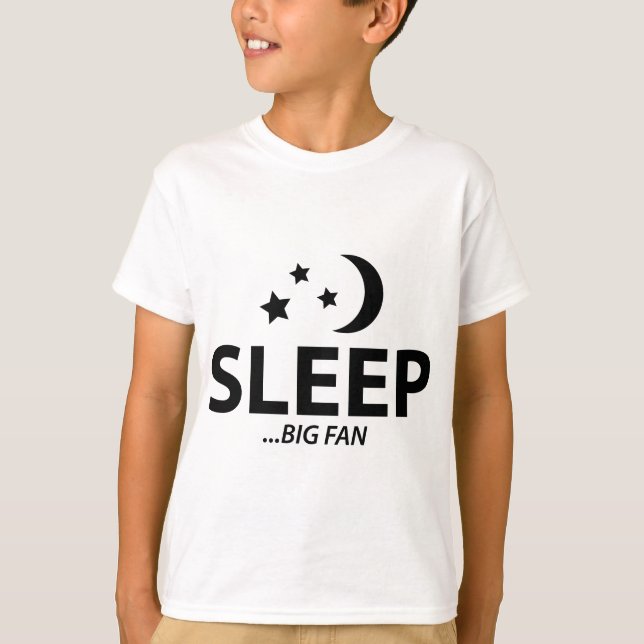 SLEEP...BIG FAN T-Shirt (Front)