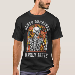 Sleep Deprived Barely Alive Funny Skeleton Hallowe T-Shirt