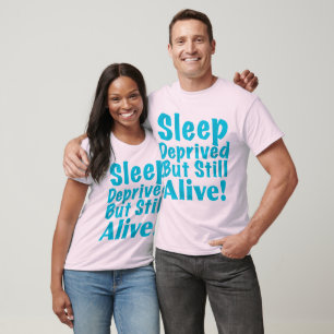 Sleep Deprived But Still Alive in Blue T-Shirt