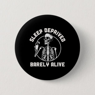 Sleep Deprived Byrely Alive Skeleton Halloween Wom 2 Inch Round Button