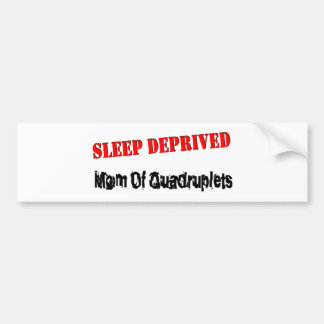 Sleep deprived mom of QUADRUPLETS Bumper Sticker