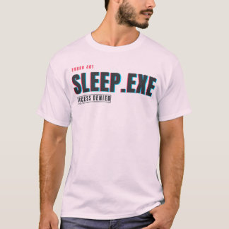 Sleep.exe Access Denied | Funny Glitch Tech Humour T-Shirt