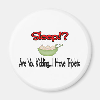 Sleep?! I HAVE TRIPLETS Magnet