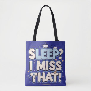 Sleep? I Miss That! Funny Mom Gift Tote Bag