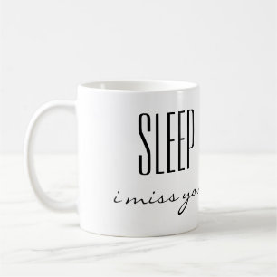Sleep I miss you Coffee Mug