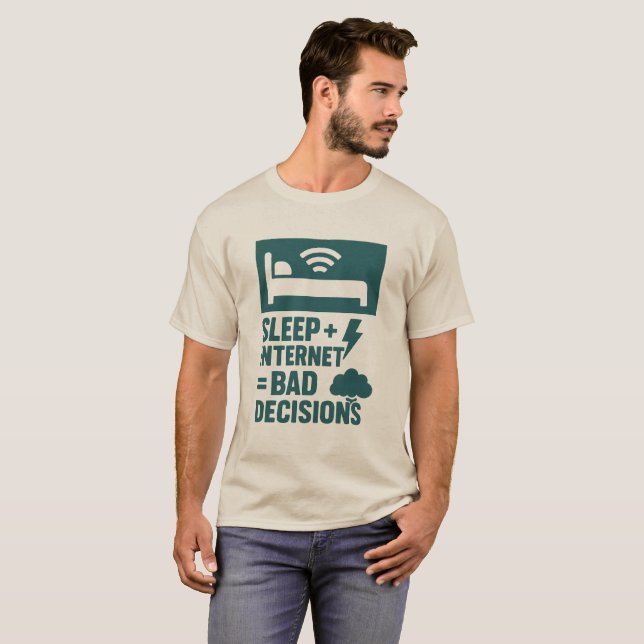 Sleep + Internet = Bad Decisions T-Shirt (Front Full)