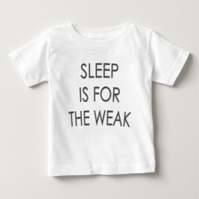 Sleep is for the Weak  Cute Baby Tshirt (Front)