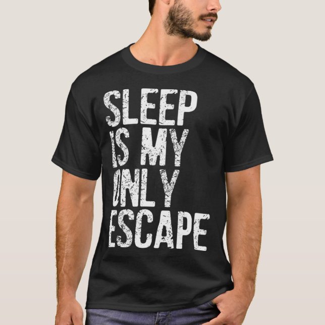 Sleep Is My Only Escape T-Shirt (Front)
