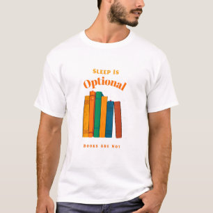 Sleep Is Optional, Books Are Not   Bedtime Reading T-Shirt