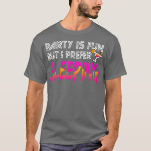 Sleep Party Is Fun But I Prefer Sleeping T-Shirt