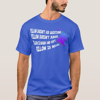 Sleep Pillow Doesnt Ask Questions T-Shirt