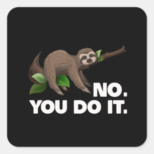 Sleep Sloth No You Do It Sloth Lovers Humourous Square Sticker