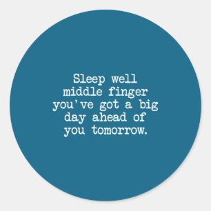 Sleep Well Middle Finger You've Got Funny Saying Q Classic Round Sticker