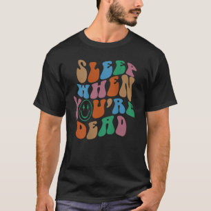 Sleep When You re Dead Aesthetic Trendy Costume 20 T-Shirt