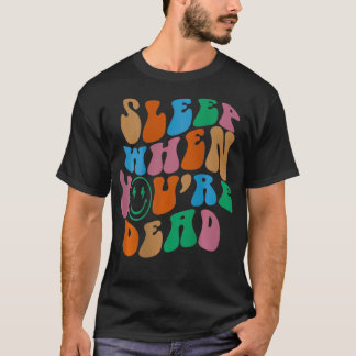 Sleep When You're Dead Esthetic Trendy Costume 20 T-Shirt