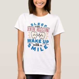 Sleep with a Dental Assistant Wake Up with a Smile T-Shirt