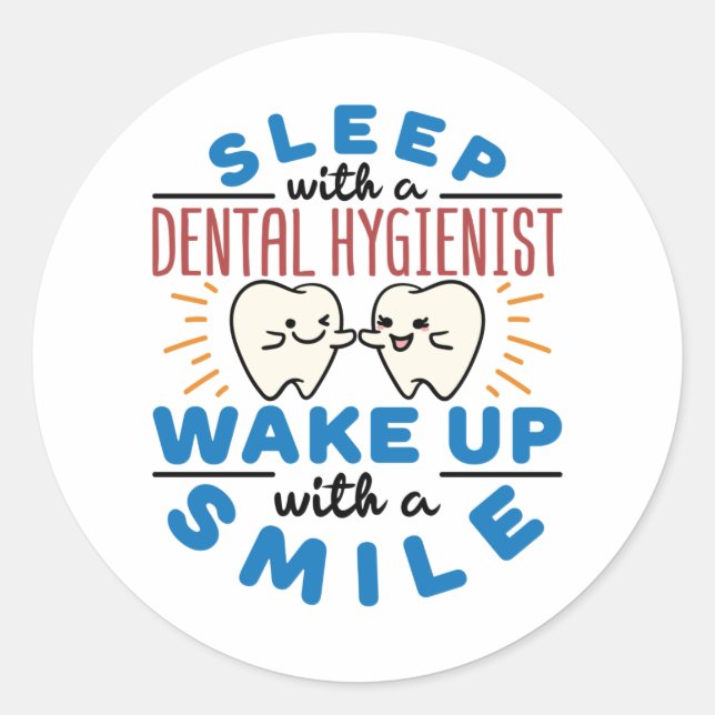 Sleep with a Dental Hygienist Wake Up with a Smile Classic Round Sticker (Front)