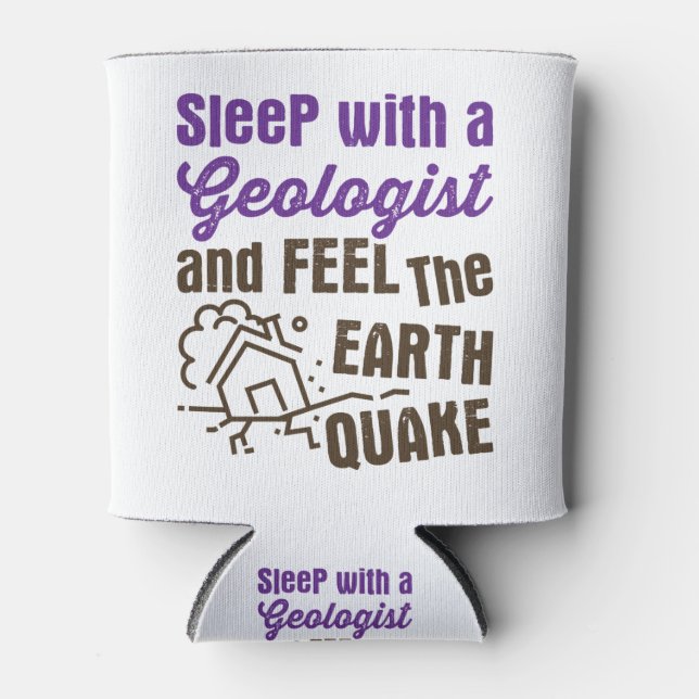 Sleep with a Geologist and Feel the Earth Quake Can Cooler (Front)
