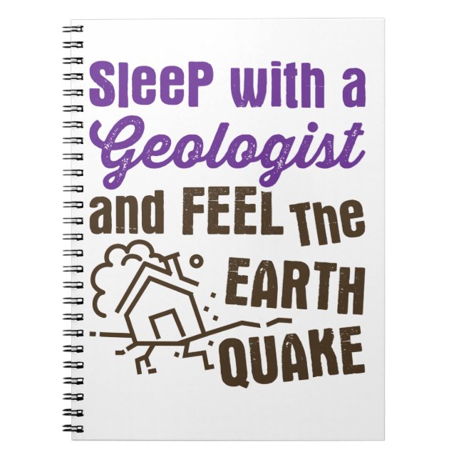 Sleep with a Geologist and Feel the Earth Quake Notebook (Front)