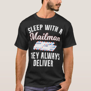 Sleep with a Mailman they always deliver Lieferjun T-Shirt