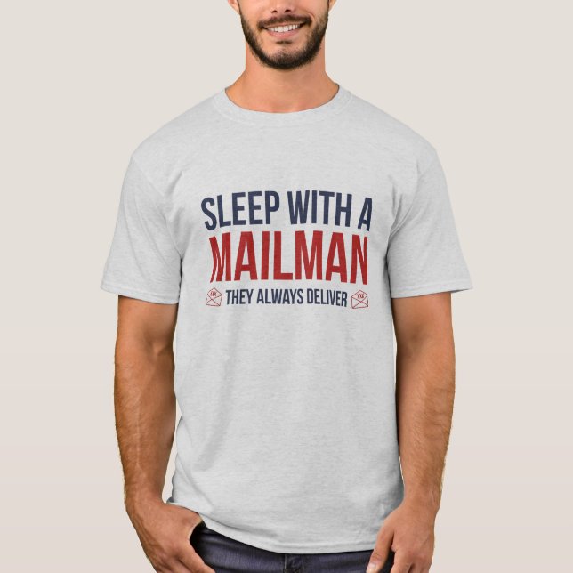 Sleep With A Mailman. They Always Deliver. T-Shirt (Front)