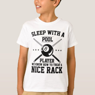 Sleep With A Pool Player We Know How To Treat A Ni T-Shirt