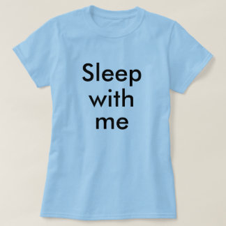 Sleep with me T-Shirt