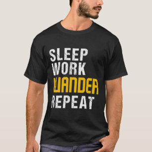 Sleep work wander repeat T-Shirt