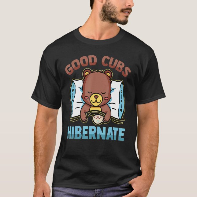 Sleeping Bear  Good Cubs Hibearnate  Sleep  Hot Ch T-Shirt (Front)