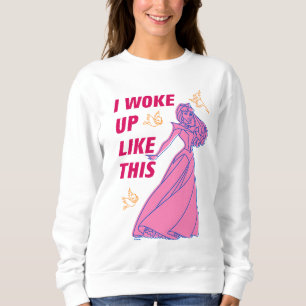 Sleeping Beauty “I Woke Up Like This” Sweatshirt