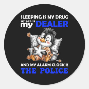 Sleeping Is My Drug My Bed Is My Dealer And My Ala Classic Round Sticker
