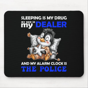 Sleeping Is My Drug My Bed Is My Dealer And My Ala Mouse Pad