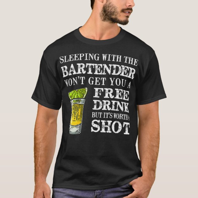 Sleeping With The Bartender Wont Get Your A Free D T-Shirt (Front)