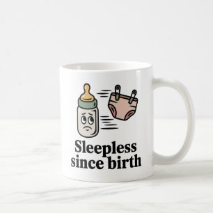 Sleepless Since Birth   Baby Life Humor   Coffee Mug