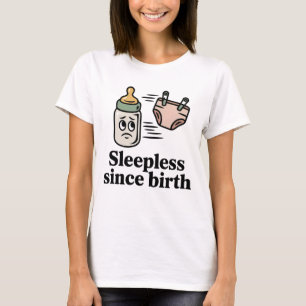 Sleepless Since Birth   Funny New Parent Quote T-Shirt